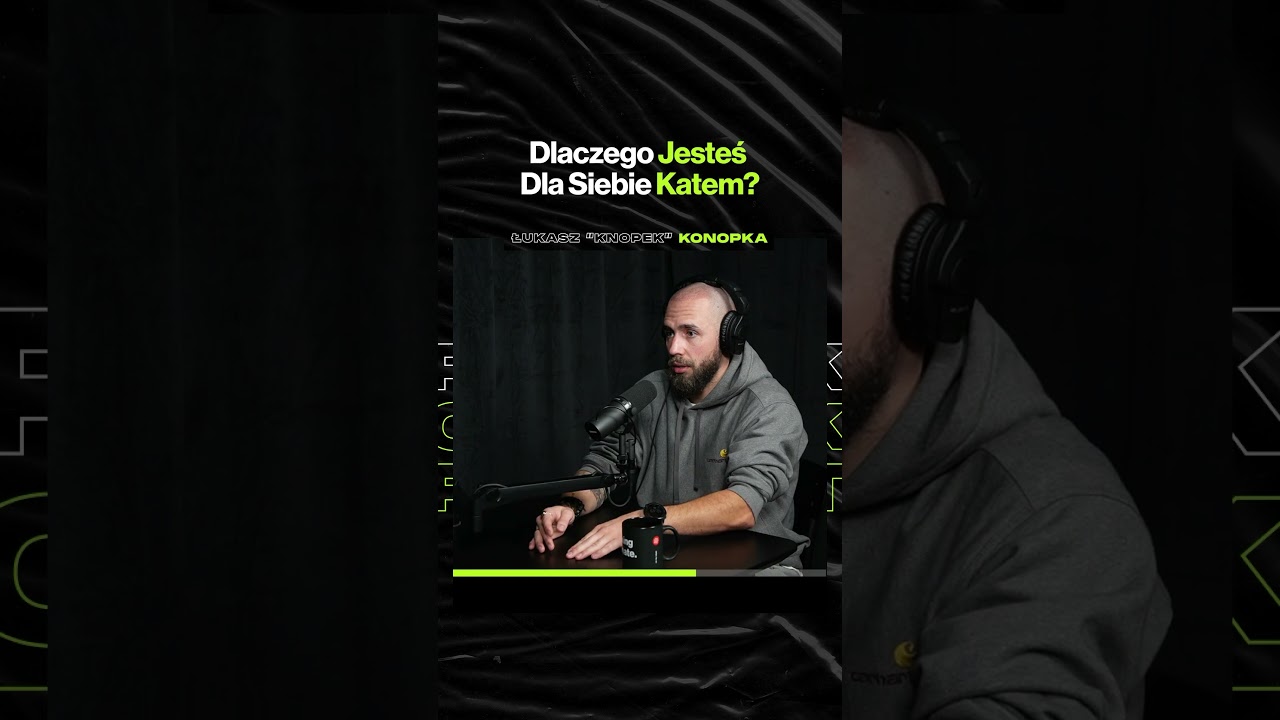 Dlaczego Jesteś Dla Siebie Katem? – ft. Łukasz "Knopek" Konopka
