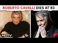 Roberto Cavalli | Italian Fashion Designer Roberto Cavalli Dies At 83