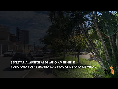 Vídeo: Secretaria Municipal de Meio Ambiente se posiciona sobre limpeza das praças de Pará de Minas