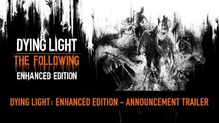 Dying Light: The Following Enhanced Edition - Bejelentés Trailer
