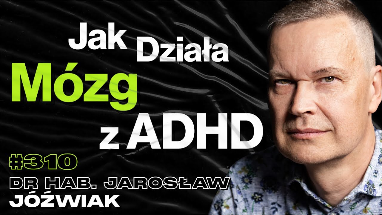 #310 Ile Milionów Polaków Ma ADHD? Czy Leki Na ADHD Zawierają Amfetaminę? - dr hab. Jarosław Jóźwiak