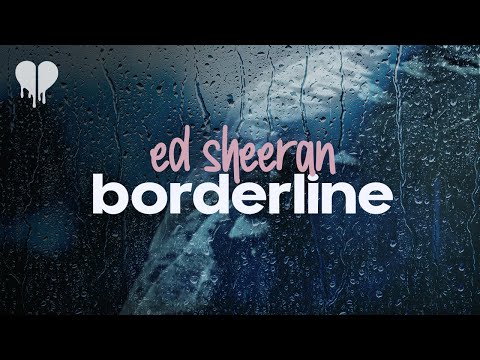 ed sheeran - borderline (lyrics)