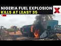 Nigeria Tanker Explosion LIVE: Nigeria Fuel Tanker Explosion Kills At Least 35, Authorities Confirm