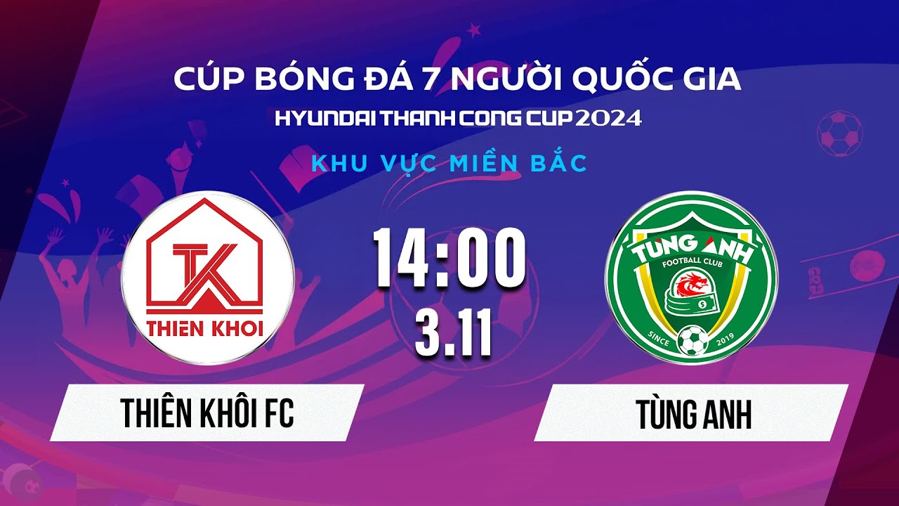 🔴Trực tiếp: THIÊN KHÔI FC - TÙNG ANH | Cúp BĐ 7 người Quốc gia Hyundai Thành Công Cup 2024 #VSCS4