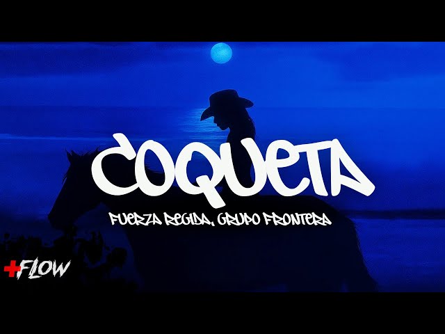 Fuerza Regida, Grupo Frontera - COQUETA ⟨ LETRA ⟩