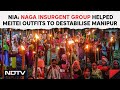 Manipur Violence Update | Naga Insurgent Group Helped Meitei Outfits To Destabilise Manipur: NIA