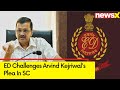 ED Challenges Arvind Kejriwals Plea In SC | Delhi Excise Policy Case |  NewsX