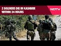 Jammu Kashmir News | 2 Soldiers Die In Kashmir Within 24 Hours, 1 Terrorist Gunned Down