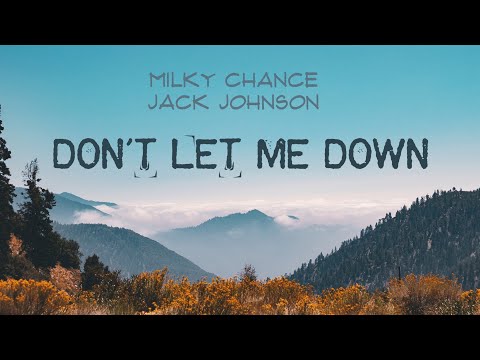 Milky Chance - Don't Let Me Down (ft. Jack Johnson) | LYRICS