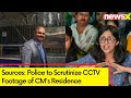 Sources: Police to Scrutinize CCTV Footage of CMs Residence | Swati Maliwal Alleged Assault Case