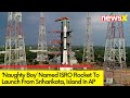 ISRO Rocket Nicknamed Naughty Boy Launch Soon | Launch from Sriharikota | NewsX