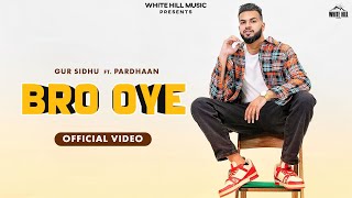 Bro Oye - Gur Sidhu ft Pardhaan | Punjabi Song