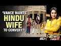 US VP JD Vance: I Hope My Hindu-Raised Wife Embraces Christianity