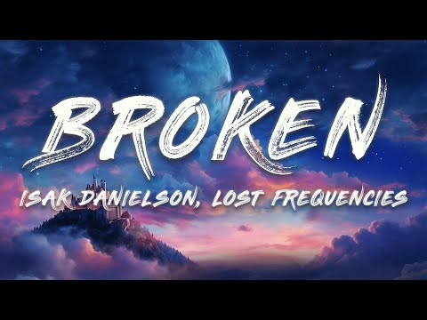 Isak Danielson - Broken (Lost Frequencies Cut) (Lyrics)