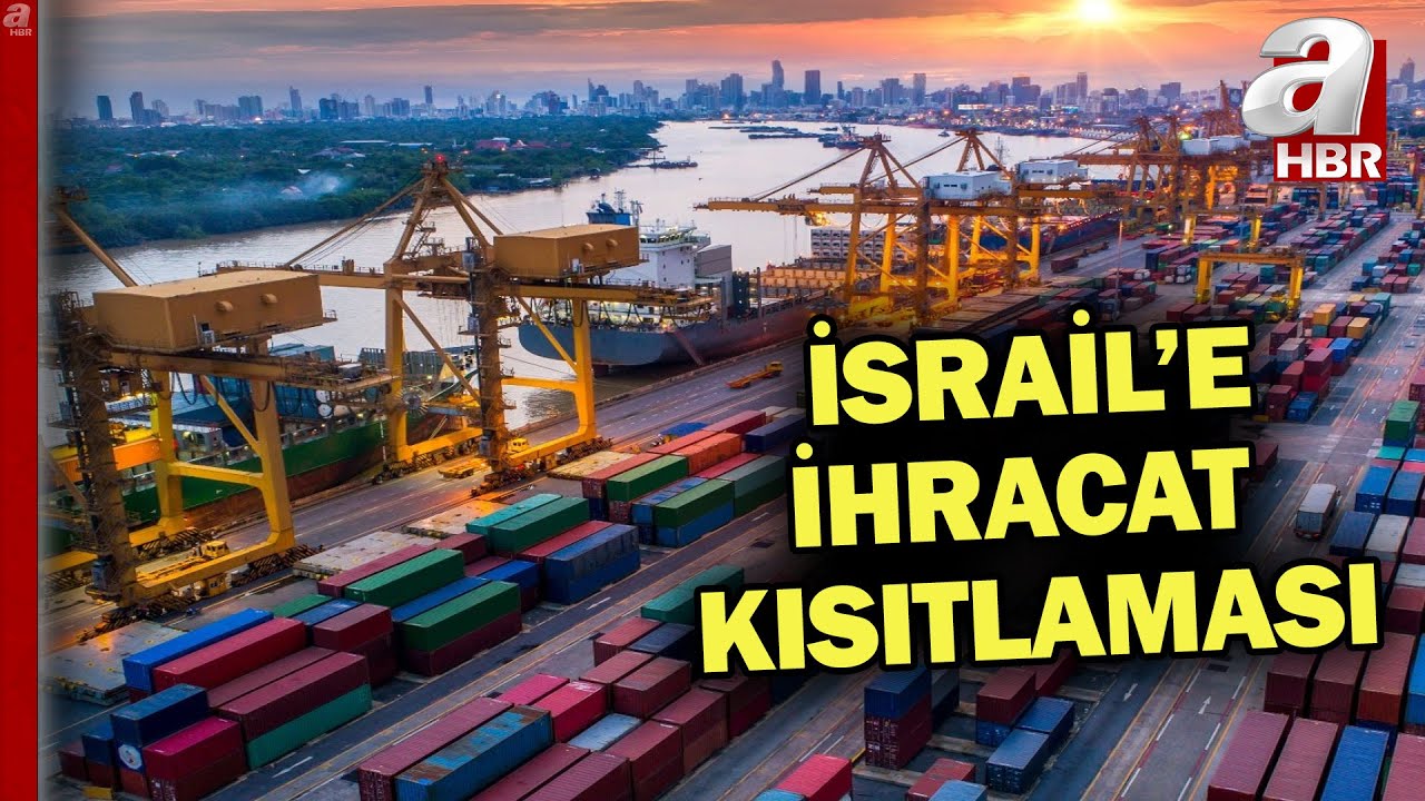 Türkiye'den İsrail'e ihracat kısıtlaması! İşte kısıtlanan ürün grupları | A Haber
