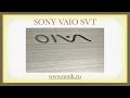 Видео обзор ноутбуков Sony VAIO SVT T11T13)