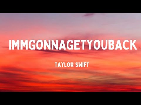 Taylor Swift - Imgonnagetyouback (Lyrics)