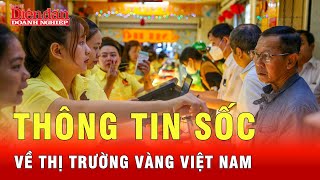 Thị trường vàng Việt Nam thế nào mà Hội đồng Vàng thế giới có nhận định sốc? | Tin tức 24h
