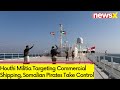 Houthi Militia Targeting Commercial Shipping | Somalian Pirates Take Control | NewsX
