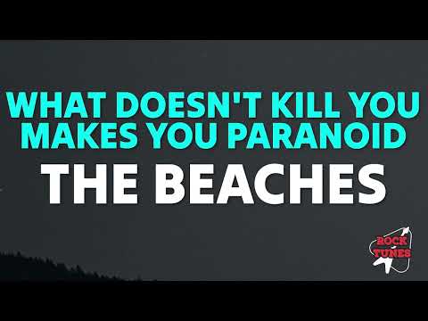The Beaches - What Doesn't Kill You Makes You Paranoid (Lyrics)