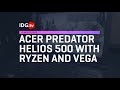 Acer Predator Helios 500 with Ryzen and Vega plus benchmarks