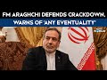 Iran News Today | FM Araghchi Defends Crackdown, Warns Of ‘Any Eventuality’