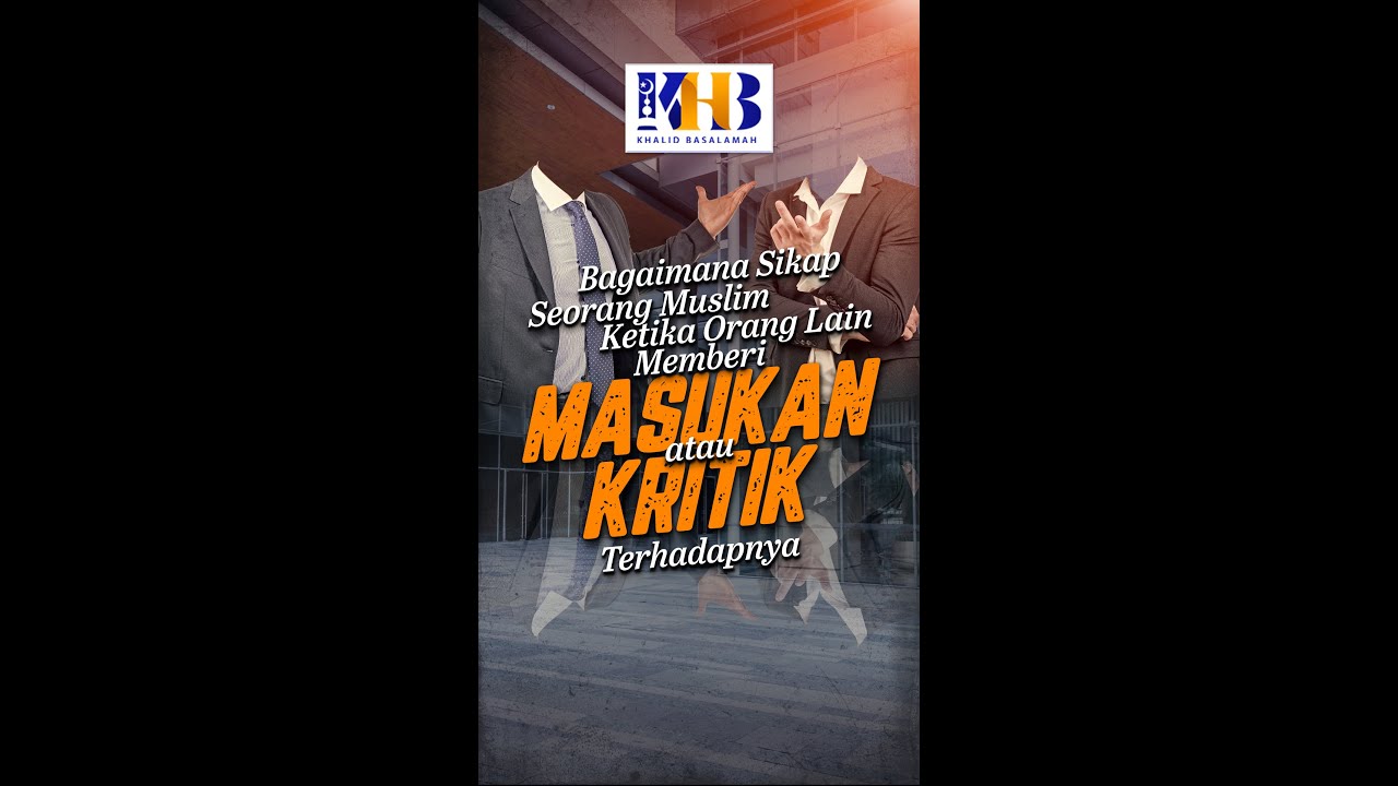 Tanya Ustadz : Bagaimana Sikap Seorang Muslim Ketika Diberi Masukan Atau Kritik Terhadapnya?