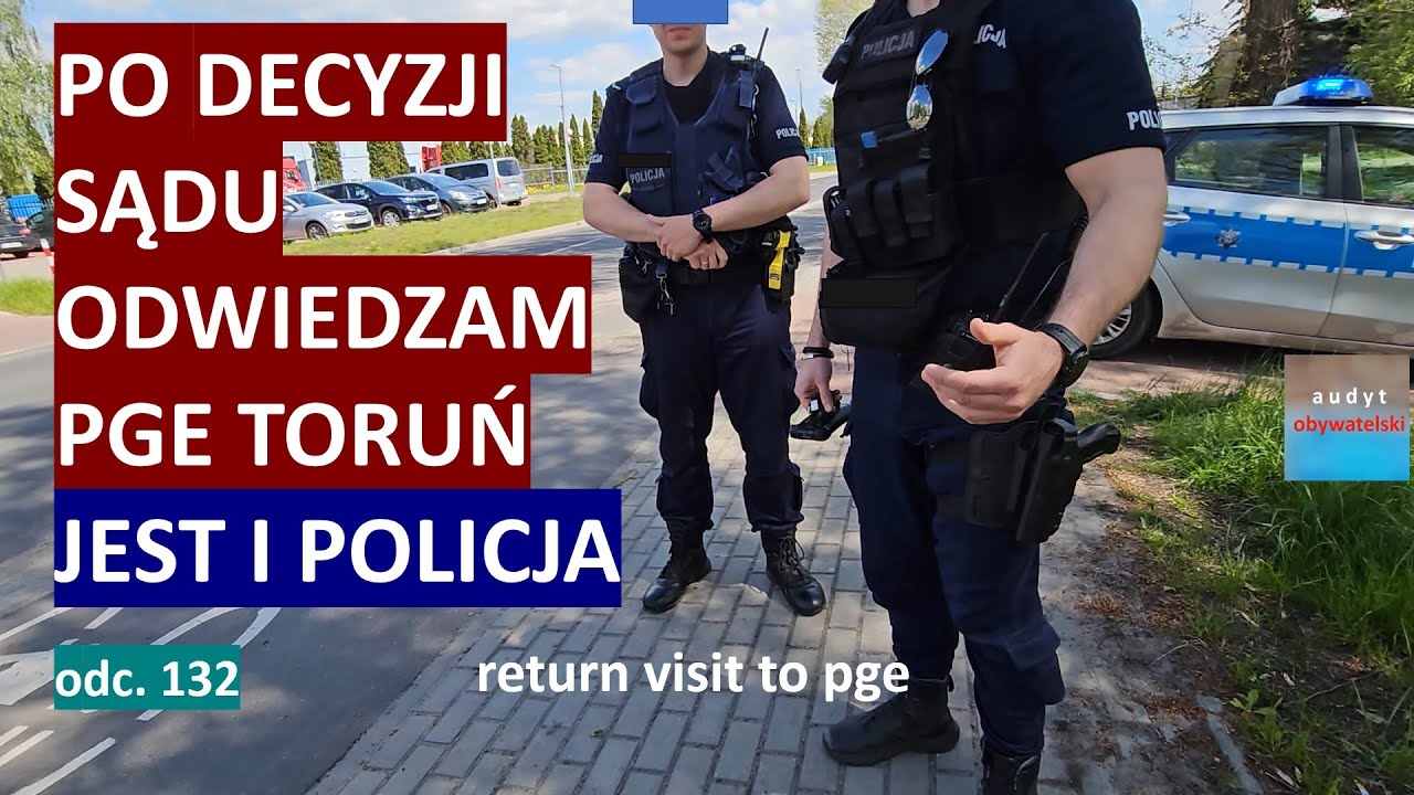 Po decyzji Sądu pojechałem pod PGE i znowu pojawiła się toruńska policja. Czego chcieli? #132