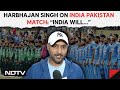 India vs Pakistan Match | Harbhajan Singh On India Pakistan Match: “India Will Have An Advantage…”