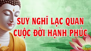 Suy Nghĩ Lạc Quan Sống Đời Hạnh Phúc - Nghe để nhẹ lòng buông bỏ lo âu phiền muộn