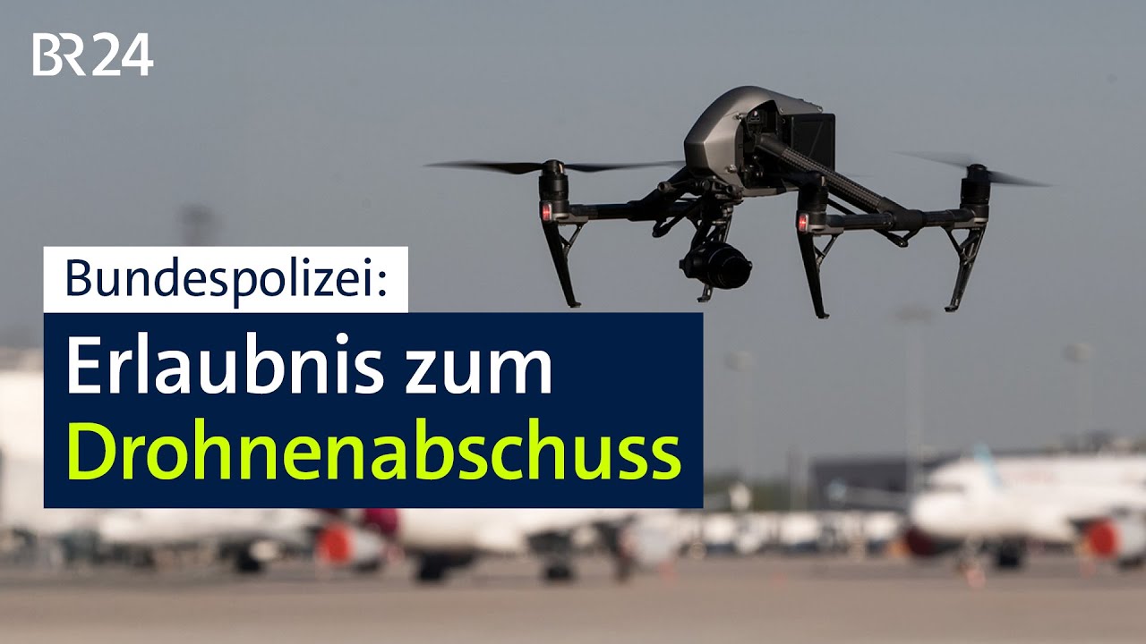 Bundespolizei: Erlaubnis zum Drohnenabschuss | BR24
