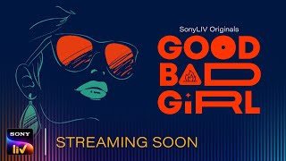 Good Bad Girl SonyLIV Web Series (2022) Official Trailer