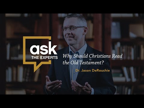 Ask the Experts: Why Should Christians Read The Old Testament? Jason DeRouchie