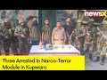 Three Arrested In Narco-Terror Module In Kupwara,  | J&K Terror Attack | NewsX