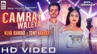 Camray Waleya – Neha Kakkar Ft Tony Kakkar