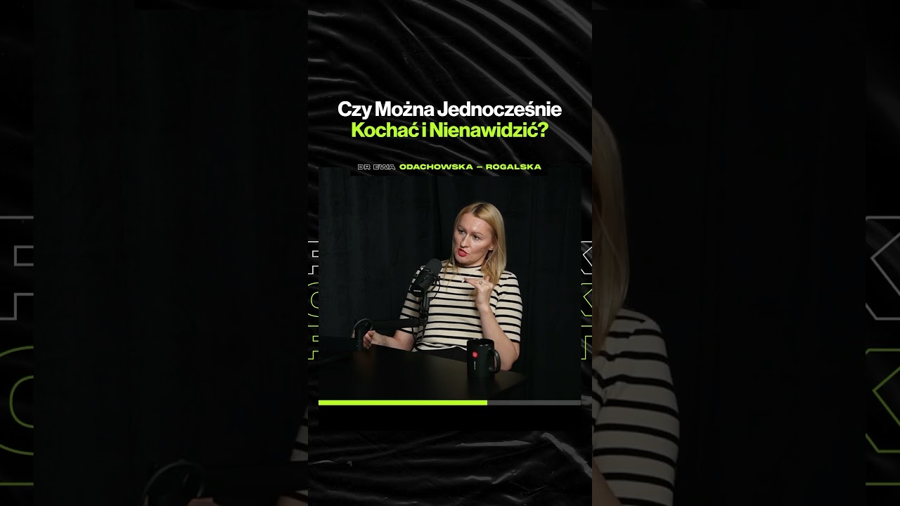 Czy Można Jednocześnie Kochać i Nienawidzić – ft. dr Ewa Odachowska-Rogalska