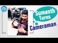 Sumanth turns in to cameraman