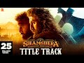 Shamshera title track- Ranbir Kapoor, Sanjay Dutt, Vaani