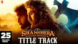 Shamshera [Title Track] - Sukhwinder Singh x Abhishek Nailwal Ft Ranbir Kapoor