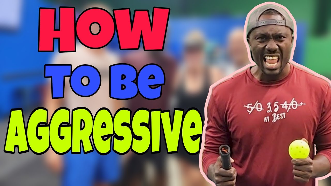 How To Be Aggressive in Pickleball