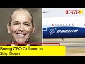 Amid Boeings Presistent Safety Crisis | Boeng CEO Calhoun to Step Down | NewsX