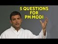 Rahul Gandhi's Five Questions To PM Modi