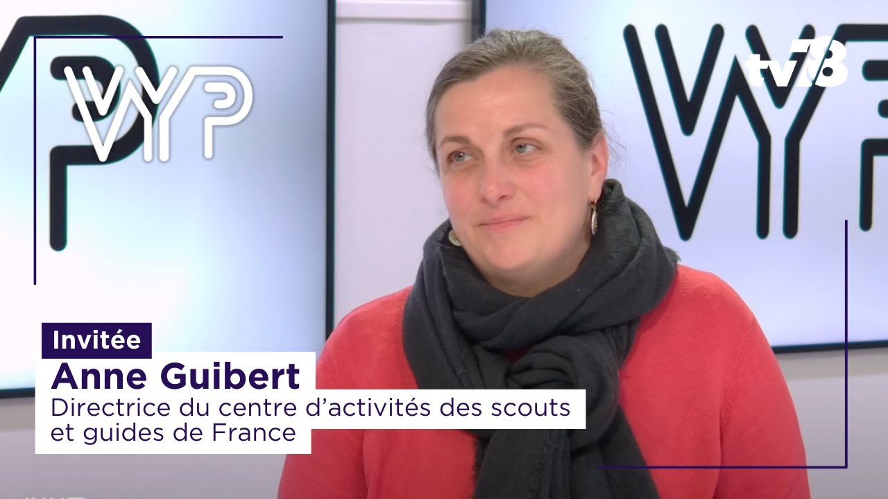 VYP avec Anne Guibert, directrice du centre d’activités des scouts et guides de France