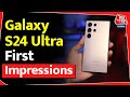 Samsung Galaxy S24 Ultra: फर्स्ट इंप्रेशन में देखें डिजाइन, डिस्प्ले, कैमरा और Galaxy AI फीचर्स!