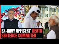 Big Relief For 8 Indian Navy Veterans On Death Row In Qatar