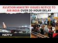 Air India Flight Delay | Air India Gets Notice From Aviation Ministry Over 20-Hour Flight Delay