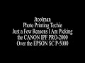 Just a Few Reasons I am Picking the CANON IPF PRO2000 over the EPSON SC P5000