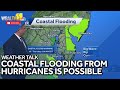 Weather Talk: Coastal flooding possible as a result of hurricanes