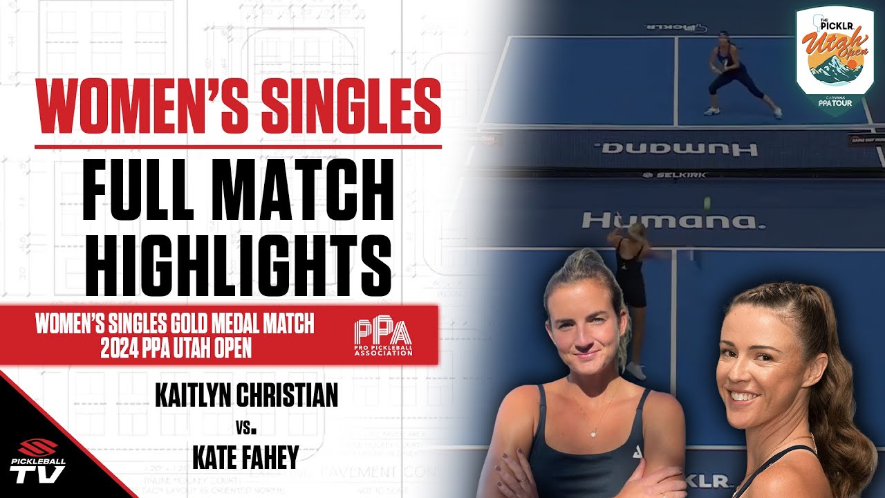 2024 PPA Utah Open Women's Singles Gold Medal Match - Kaitlyn Christian vs. Kate Fahey
