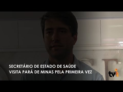 Vídeo: Secretário de Estado de Saúde visita Pará de Minas pela primeira vez